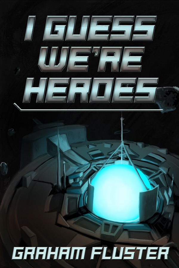 Cover of I Guess We're Heroes by Graham Fluster